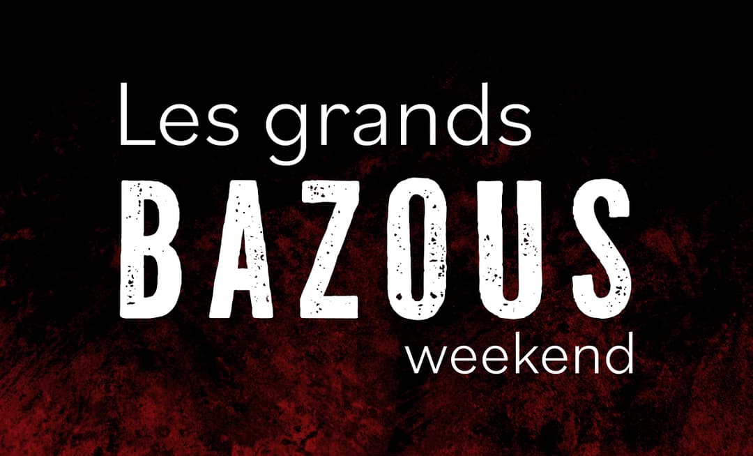 LES GRANDS BAZOUS WEEKEND